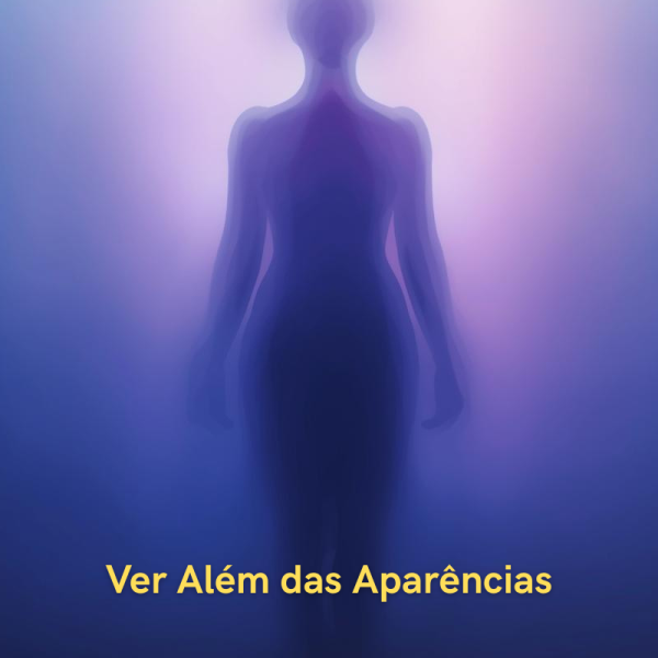 Ver Além das Aparências: Um Convite ao Reconhecimento da Alma
