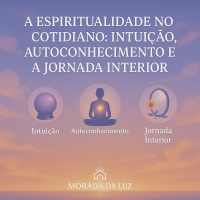 🌟 A Espiritualidade no Cotidiano: Intuição, Autoconhecimento e a Jornada Interior