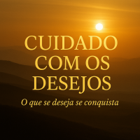 Cuidado com o que se deseja: Reflexão sobre a força dos pensamentos e da fé