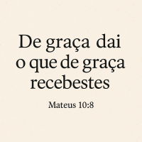 “De graça recebestes, de graça dai.”