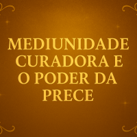 Mediunidade Curadora e o Poder da Prece ✨