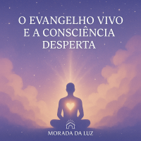 O Evangelho Vivo e a Consciência Desperta