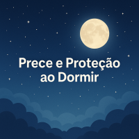 O Poder Espiritual do Sono: Prece e Proteção Antes de Dormir