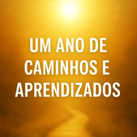 Um Ano de Caminhos e Aprendizados – Reflexões da Morada da Luz